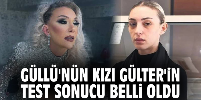 Güllü'nün kızı Gülter'in test sonucu belli oldu