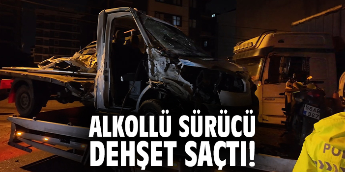 Alkollü sürücü dehşet saçtı!