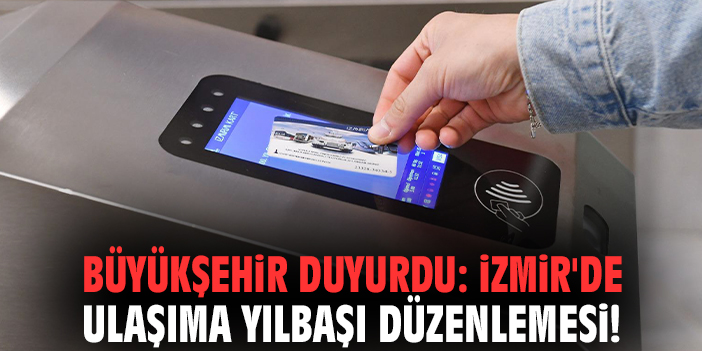 Büyükşehir duyurdu: İzmir'de ulaşıma yılbaşı düzenlemesi!