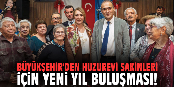 Büyükşehir'den huzurevi sakinleri için yeni yıl buluşması!