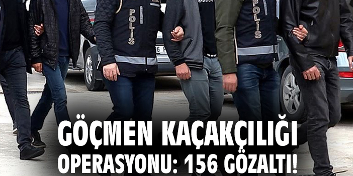 Göçmen kaçakçılığı operasyonu: 156 gözaltı!