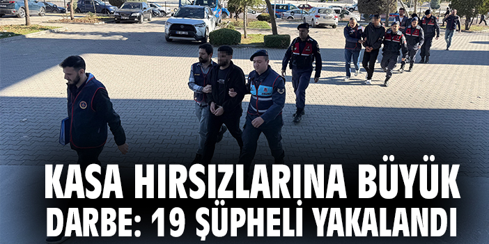 Kasa Hırsızlarına Büyük Darbe: 19 Şüpheli Yakalandı
