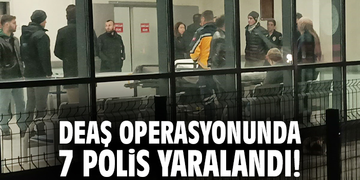 DEAŞ operasyonunda 7 polis yaralandı!