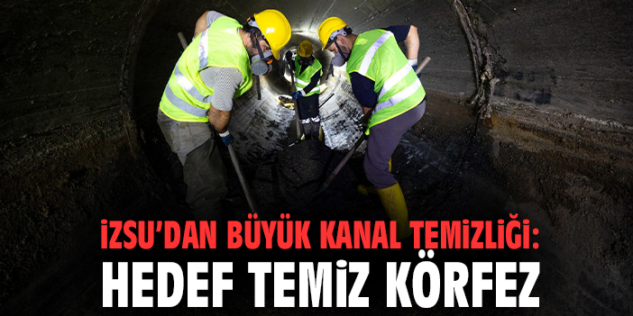 İZSU’dan Büyük Kanal Temizliği: Hedef Temiz Körfez