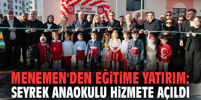 Menemen'den eğitime yatırım: Seyrek Anaokulu hizmete açıldı
