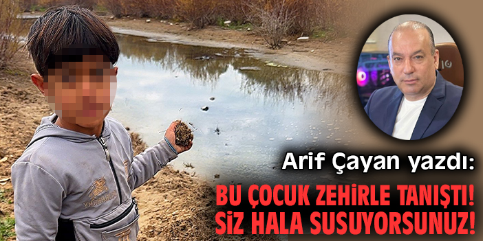 Bu çocuk zehirle tanıştı! Siz hala susuyorsunuz!