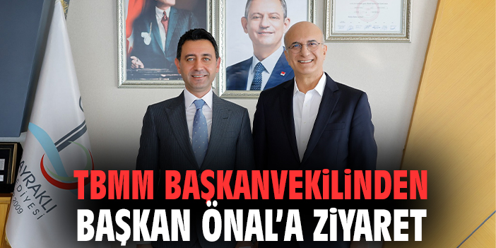 TBMM Başkanvekilinden Başkan Önal'a Ziyaret