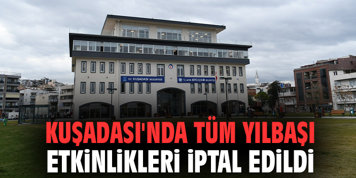 Kuşadası'nda tüm yılbaşı etkinlikleri iptal edildi