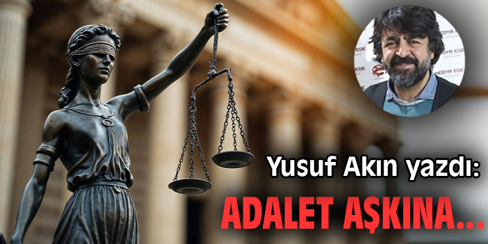 Adalet aşkına..