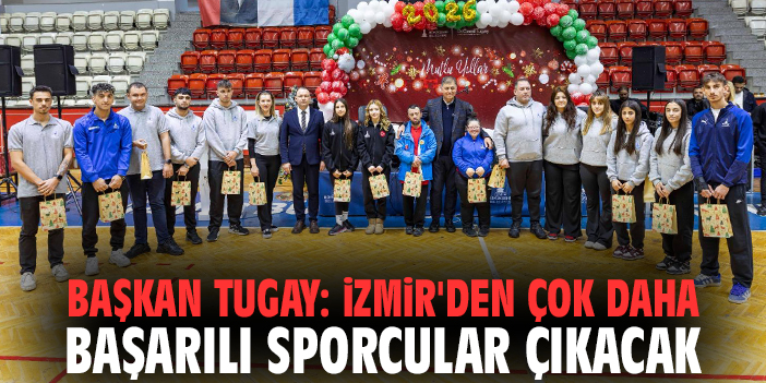 Başkan Tugay: İzmir'den çok daha başarılı sporcular çıkacak