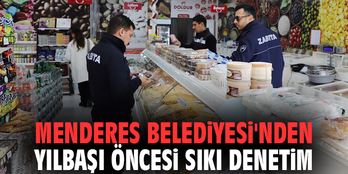 Menderes Belediyesi'nden yılbaşı öncesi sıkı denetim