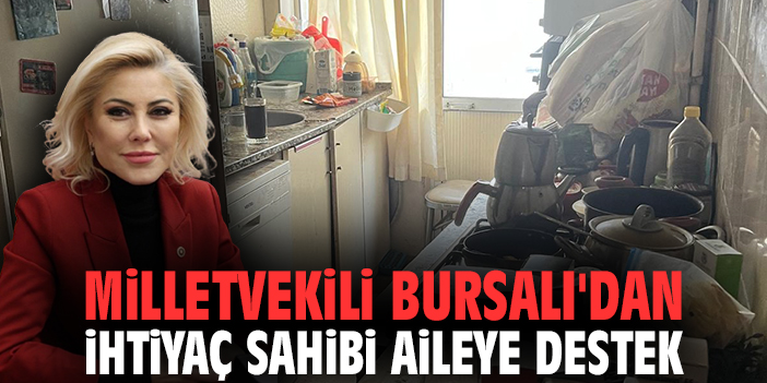 Milletvekili Bursalı'dan ihtiyaç sahibi aileye destek