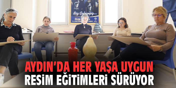 Aydın’da her yaşa uygun resim eğitimleri sürüyor