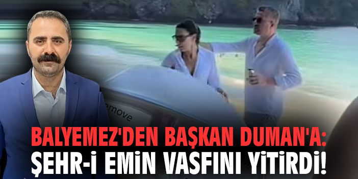 Meclis üyesi Balyemez'den Başkan Duman'a: Şehr-i emin vasfını yitirdi!