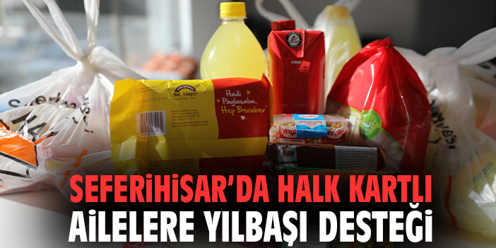 Seferihisar’da Halk Kartlı ailelere yılbaşı desteği