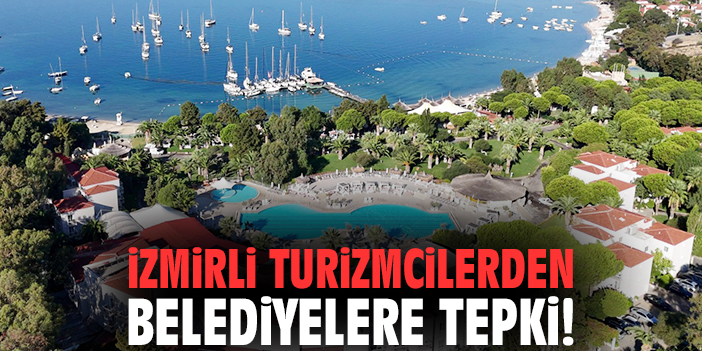 İzmirli turizmcilerden belediyelere tepki!