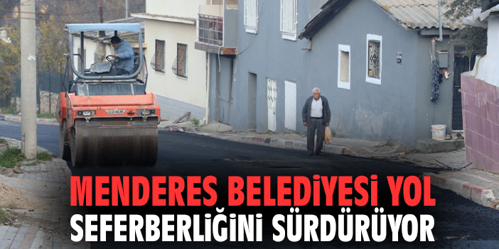 Menderes Belediyesi yol seferberliğini aralıksız sürdürüyor