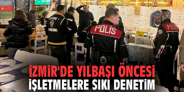 İzmir'de yılbaşı öncesi işletmelere sıkı denetim