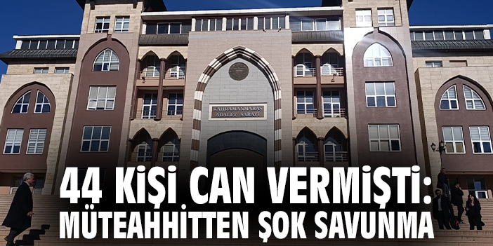 44 kişi can vermişti: Müteahhitten şok savunma