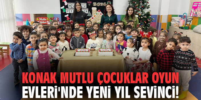 Konak Mutlu Çocuklar Oyun Evleri'nde Yeni Yıl sevinci!