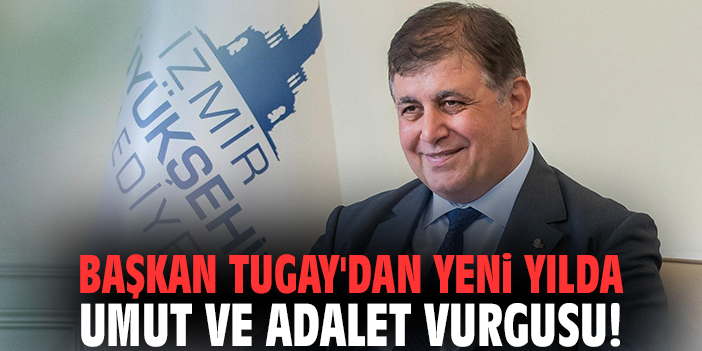 Başkan Tugay'dan yeni yılda umut ve adalet vurgusu!