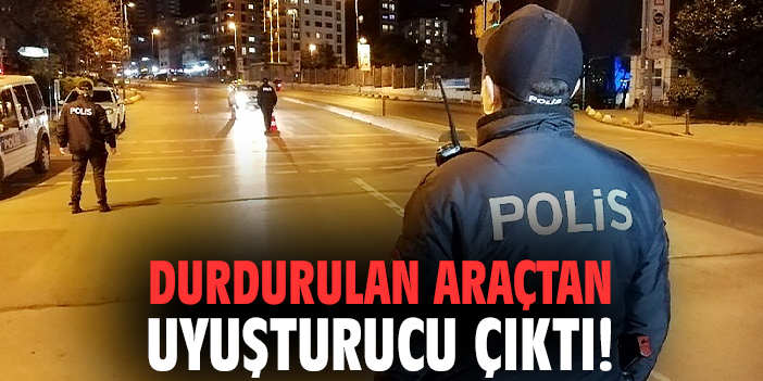 Durdurulan araçtan uyuşturucu çıktı!