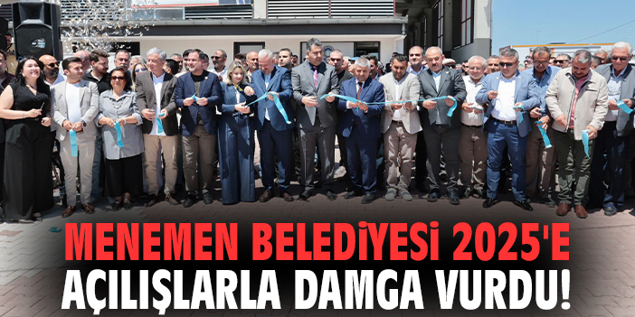 Menemen Belediyesi 2025'e açılışlarla damga vurdu!