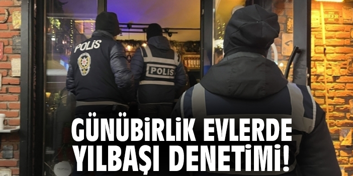 Günübirlik Evlerde Yılbaşı Denetimi!
