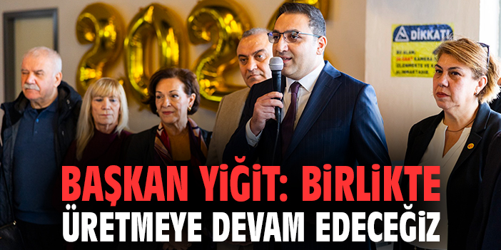Başkan Yiğit: Birlikte Üretmeye Devam Edeceğiz