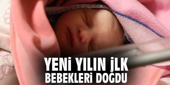 Yeni Yılın İlk Bebekleri Doğdu