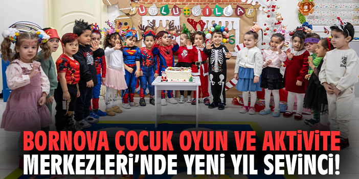Bornova Çocuk Oyun ve Aktivite Merkezleri'nde yeni yıl sevinci!