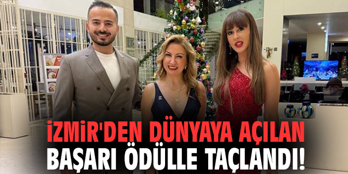 İzmir'den dünyaya açılan başarı ödülle taçlandı!