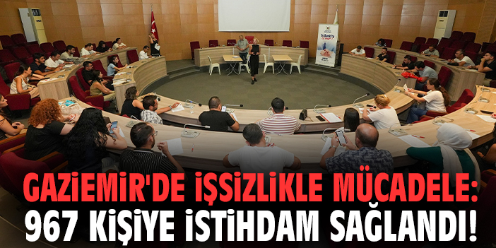 Gaziemir'de işsizlikle mücadele: 967 kişiye istihdam sağlandı!