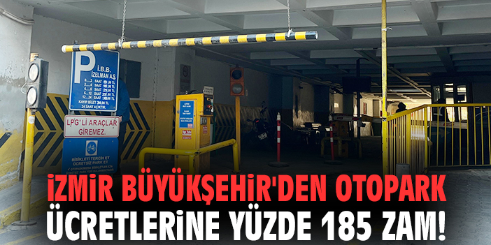 İzmir Büyükşehir'den otopark ücretlerine yüzde 185 zam!