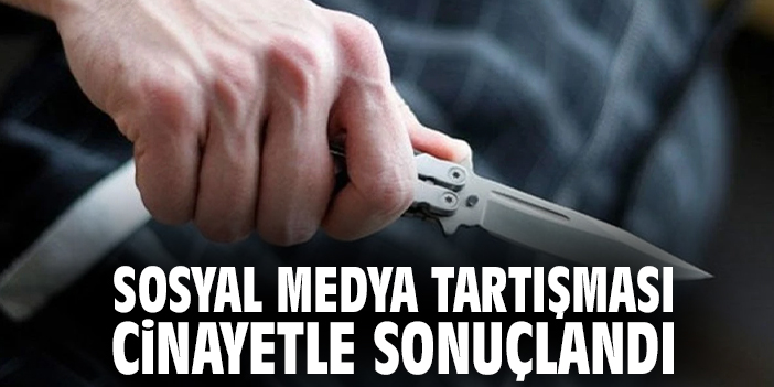 Sosyal Medya Tartışması Cinayetle Sonuçlandı