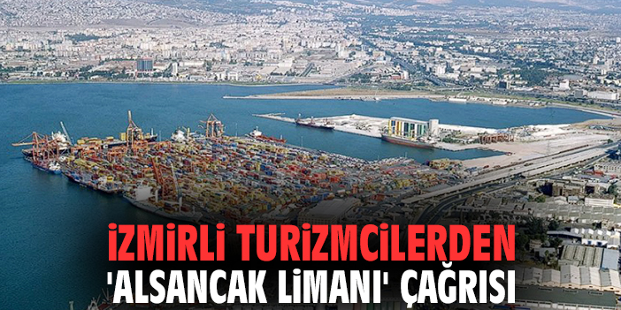İzmirli turizmcilerden 'Alsancak Limanı' çağrısı