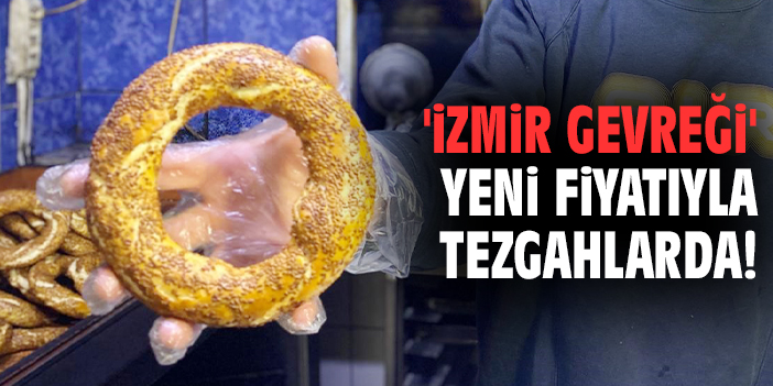 'İzmir gevreği' yeni fiyatıyla tezgahlarda!