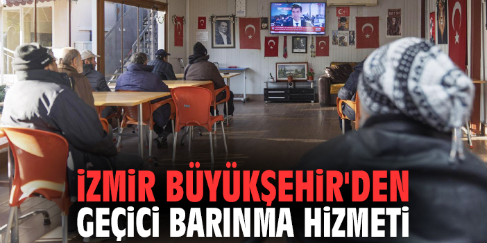 İzmir Büyükşehir'den geçici barınma hizmeti