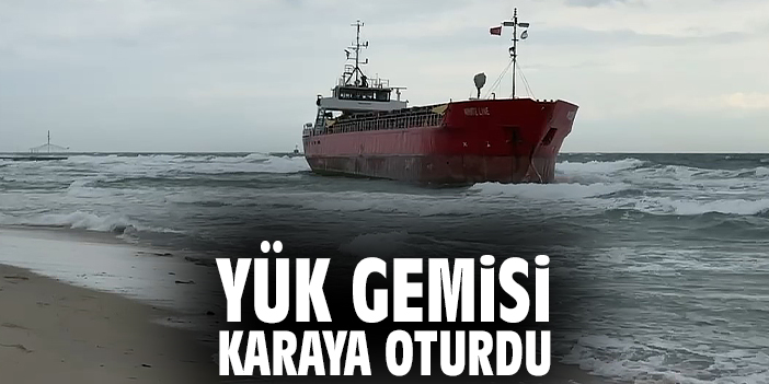 Yük gemisi karaya oturdu