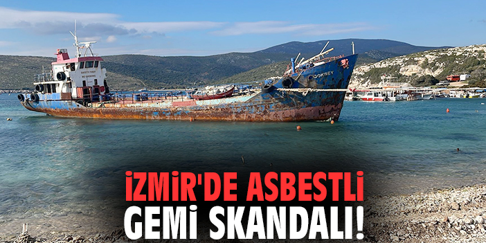 İzmir'de asbestli gemi skandalı!