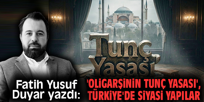 'Oligarşinin Tunç Yasası', Türkiye'de siyasi yapılar
