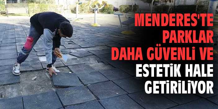 Menderes'te parklar daha güvenli ve estetik hale getiriliyor