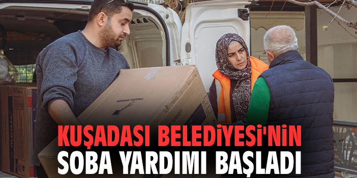Kuşadası Belediyesi'nin soba yardımı başladı