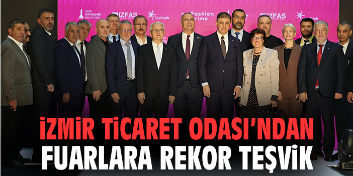 İzmir Ticaret Odası’ndan Fuarlara Rekor Teşvik