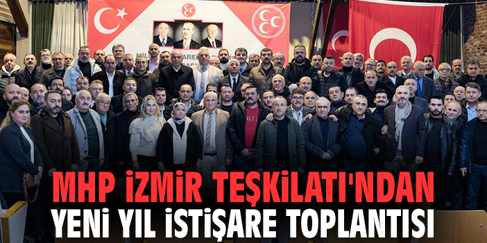 MHP İzmir Teşkilatı'ndan Yeni Yıl İstişare Toplantısı