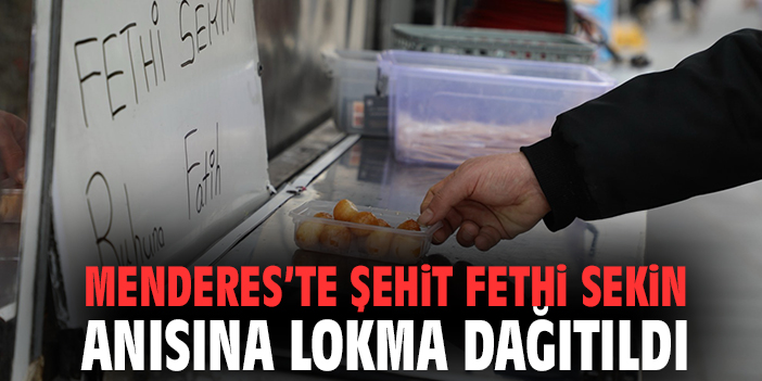 Menderes’te Şehit Fethi Sekin Anısına Lokma Dağıtıldı