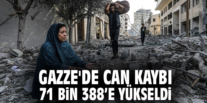 Gazze'de can kaybı 71 bin 388’e yükseldi