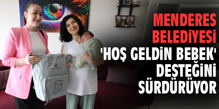 Menderes Belediyesi 'Hoş Geldin Bebek' desteğini sürdürüyor