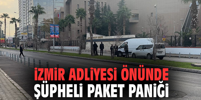 İzmir Adliyesi önünde şüpheli paket paniği