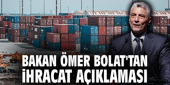 Bakan Ömer Bolat'tan ihracat açıklaması
